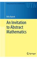 An Invitation to Abstract Mathematics