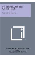 St. Theresa of the Child Jesus: The Little Flower
