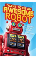 I Want to be an Awesome Robot