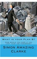 What Is Your Plan B?: How Would You Cope If You Lost Your Job Tomorrow?