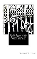 Nellie Brown or the Jealous Wife, with Other Sketches