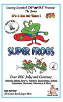 Super Frogs - Over 200 Jokes + Cartoons - Animals, Aliens, Sports, Holidays, Occupations, School, Computers, Monsters, Dinosaurs & More - in BLACK and WHITE