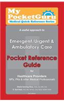 Pocket Reference Guide for Healthcare Providers, Nps, Pas & Other Medical Professionals: A Useful Approach to Emergent/Urgent & Ambulatory Care