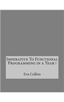 Imperative to Functional Programming in a Year !