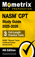 Nasm CPT Study Guide 2025-2026 - 3 Full-Length Practice Tests, Nasm Personal Trainer Certification Exam Secrets Book