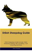 Shiloh Sheepdog Guide Shiloh Sheepdog Guide Includes: Shiloh Sheepdog Training, Diet, Socializing, Care, Grooming, Breeding and More: Shiloh Sheepdog Training, Diet, Socializing, Care, Grooming, Breeding and More