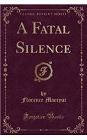 A Fatal Silence (Classic Reprint)