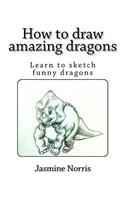 How to Draw Amazing Dragons: Learn to Sketch Funny Dragons