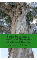 Simple Explanations of Some Useful Mathematical Identities and Theorems