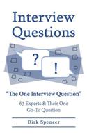 Interview Questions: The One Interview Question: 63 Experts & Their One Go-To Question(English)