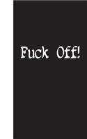 Fuck Off: Lined Diary, 180 Pages