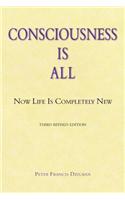 Consciousness Is All: Now Life Is Completely New