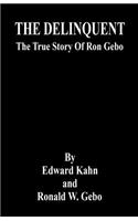 DELINQUENT - The True Story Of Ron Gebo