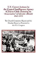 U.S. Covert Actions by the Central Intelligence Agency (CIA) in Chile (Including the Assassination of Salvador Allende) 1963 to 1973. the Church Commi: (English)