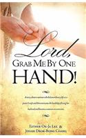 Lord, Grab Me by One Hand!