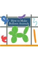 How to Make Balloon Animals: (Make Your Own Fun)