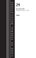 Code of Federal Regulations, Title 29 Labor/ 500-899, Revised as of July 1, 2023: (Code of Federal Regulations, Title 29 Labor/OSHA)