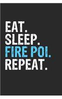 Eat Sleep Fire Poi Repeat Funny Cool Gift for Fire Poi Lovers Notebook A beautiful