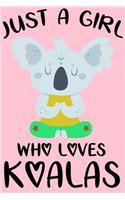 Just A Girl Who Loves Koalas: Blank Lined Notebook Journal, Cute Lined Journal for Women, Girls and Kids - Gift for Koala Lovers 120p 6 x 9 inch