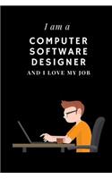 I am a Computer software designer and I love my job Notebook For Computer software designers