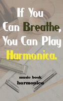 best harmonica music book: If You Can Breathe, You Can Play Harmonica.: music book notebook / 6 x9 /100page /matter