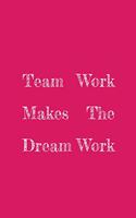 Team Work Makes The Dream Work