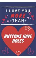I Love You More Than Buttons Have Holes