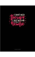 I Don't Need Therapy I Just Need My Newfie