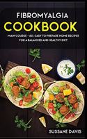 Fibromyalgia Cookbook: MAIN COURSE - 60+ Easy to prepare home recipes for a balanced and healthy diet