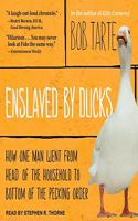 Enslaved by Ducks Lib/E: How One Man Went from Head of the Household to Bottom of the Pecking Order