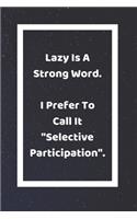Lazy Is A Strong Word I Prefer To Call It Selective Participation