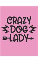 Crazy Dog Lady Notebook Journal: Dogs Lover Creative Inspirational And Funny Quotes Lined Paperback Journal Gift Idea For Women Men Girl Boy Kids Dog Animals Owner