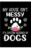 My House Isnt Messy Its Custom Designed By Dogs