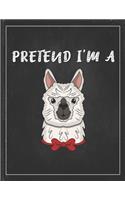 Pretend I'm A: Cute Alpaca Gifts Llama Llama Books for Kids Lightly Lined Pages Daily Journal Diary Notepad