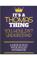 It's A Thomas Thing You Wouldn't Understand Large (8.5x11) Wide Ruled Notebook
