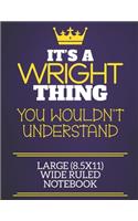It's A Wright Thing You Wouldn't Understand Large (8.5x11) Wide Ruled Notebook