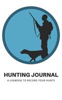 Hunting Journal: A Log Book Notebook to record Hunts For Deer Wild Boar Pheasant Rabbits Turkeys Ducks Fox with prompts for Weather, Date, Time, Season, Location, Sp