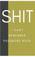 Shit I Can't Remember: Password book (with alphabetical tabs): Internet Password Keeper Organizer, gift for a holiday or birthday (110 Pages, 5.5 x 8.5)