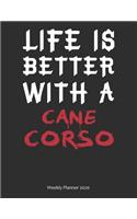 Life is Better With A Cane Corso Weekly Planner 2020