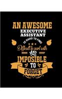 An Awesome Executive Assistant Is Hard to Find Difficult to Part with and Impossible to Forget: College Ruled Lined Notebook - 120 Pages Perfect Funny Gift keepsake Journal, Diary