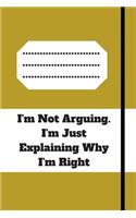 I'm Not Arguing. I'm Just Explaining Why I'm Right