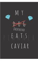 My Dachshund Eats Caviar Planner: Weekly Organizer Book with Lined Journal for Reflection (50 weeks, 6x9, 106 pages, undated) Includes 50 Interesting Facts About Dachshunds!