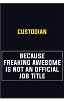 Custodian Because Freaking Awesome Is Not An Official Job Title