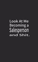 Look at me becoming a Salesperson and shit: Lined Notebook, Daily Journal 120 lined pages (6 x 9), Inspirational Gift for friends and folks, soft cover, matte finish