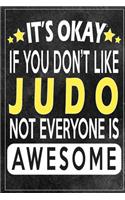 it's okay if you don't like judo not everybody is awesome Gift for judo lovers: Lined Notebook / Journal Gift, 120 Pages, 6x9, Soft Cover, Matte Finish