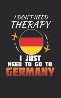 I Don't Need Therapy I Just Need To Go To Germany: Germany Notebook - Germany Vacation Journal - Handlettering - Diary I Logbook - 110 White Blank Pages - 6 x 9