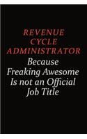 Revenue Cycle Administrator Because Freaking Awesome Is Not An Official Job Title: Career journal, notebook and writing journal for encouraging men, women and kids. A framework for building your career.