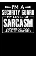 I'm a Security Guard My Level of Sarcasm Depends on your Level of Stupidity: Weekly 100 page 6 x9 Dated Calendar Planner and Notebook For 2019-2020 Academic Year