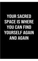 Your Sacred Space is Where You Can Find Yourself Again and Again: A softcover blank lined journal to jot down ideas, memories, goals, and anything else that comes to mind.