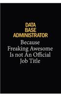Data Base Administrator Because Freaking Awesome Is Not An Official Job Title: 6x9 Unlined 120 pages writing notebooks for Women and girls